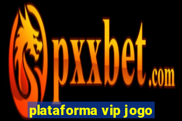 plataforma vip jogo